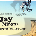 Taj’s Amazing Moments in Bicycle History Episode 1 – Jay Miron: A Story of Willpower